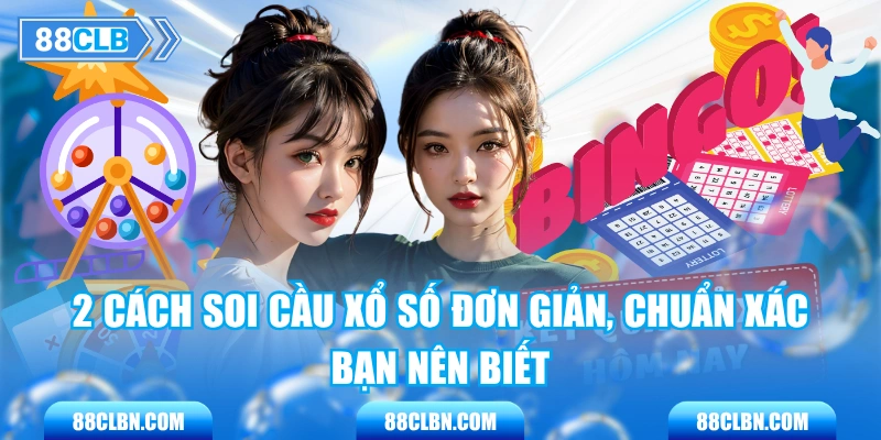 2 Cách Soi Cầu Xổ Số Đơn Giản, Chuẩn Xác Bạn Nên Biết