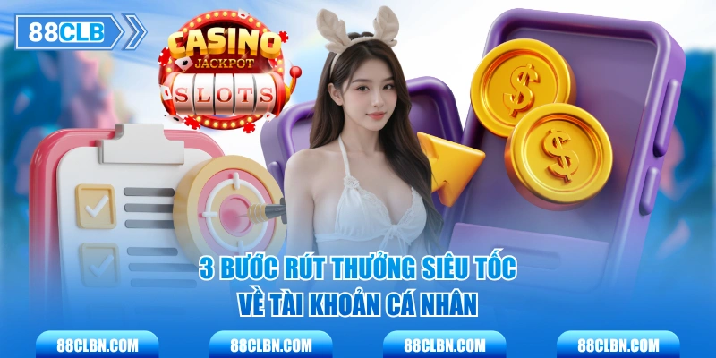 3 bước rút thưởng siêu tốc về tài khoản cá nhân