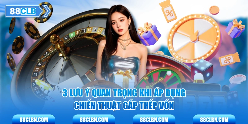 3 lưu ý quan trọng khi áp dụng chiến thuật gấp thếp vốn
