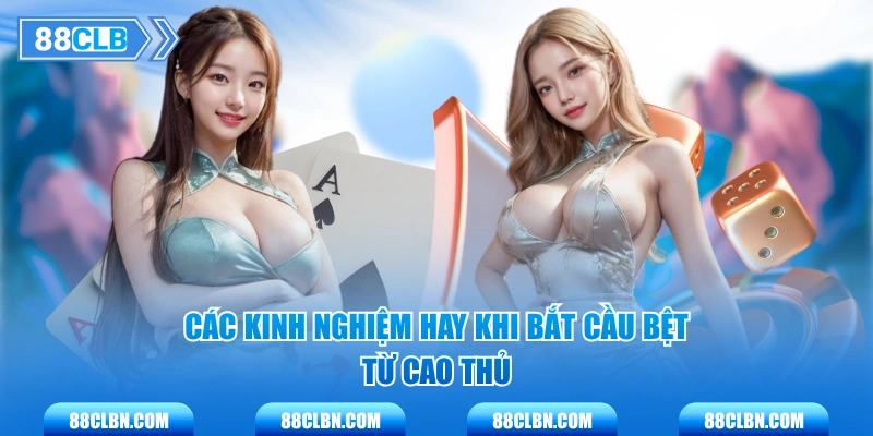 Các kinh nghiệm hay khi bắt cầu bệt từ cao thủ