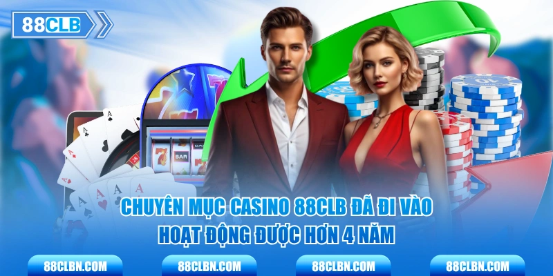 Chuyên mục casino 88CLB đã đi vào hoạt động được hơn 4 năm