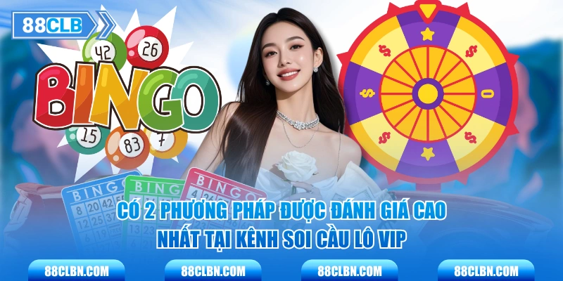 Có 2 phương pháp được đánh giá cao nhất tại kênh soi cầu lô vip