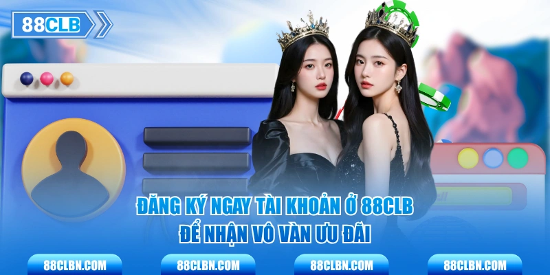Đăng ký ngay tài khoản ở 88CLB để nhận vô vàn ưu đãi
