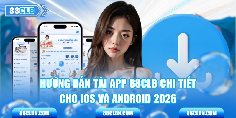 Hướng Dẫn Tải App 88CLB Chi Tiết Cho IOS Và Android 2026