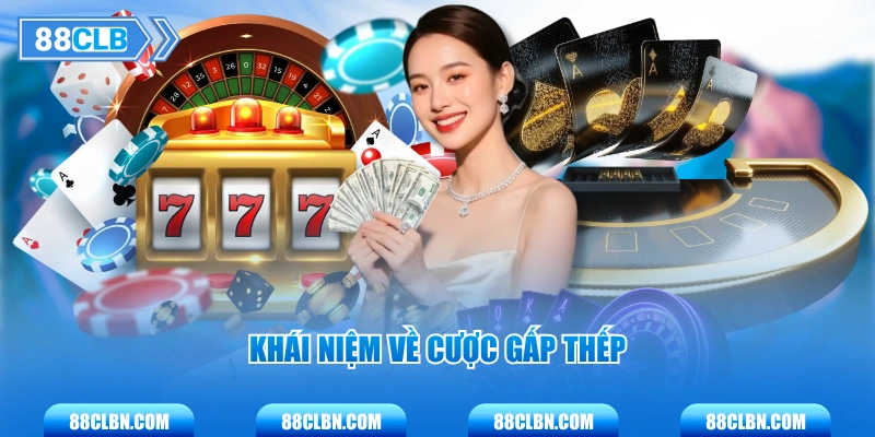 Khái niệm về cược gấp thếp