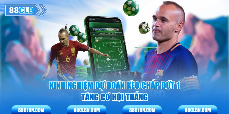 Kinh nghiệm dự đoán kèo chấp đứt 1 tăng cơ hội thắng