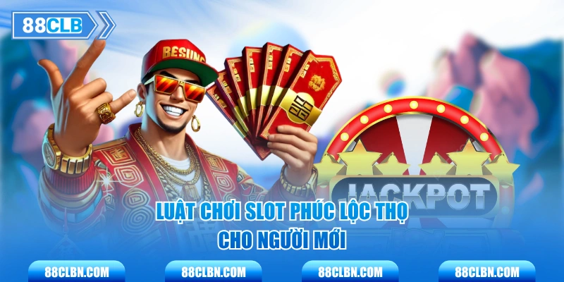 Luật chơi Slot Phúc Lộc Thọ cho người mới