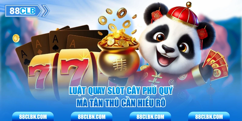 Luật quay slot Cây Phú Quý mà tân thủ cần hiểu rõ