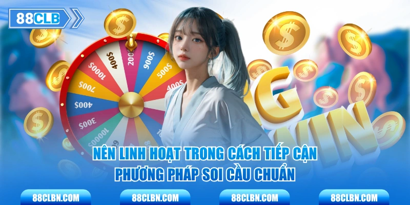 Nên linh hoạt trong cách tiếp cận phương pháp soi cầu chuẩn