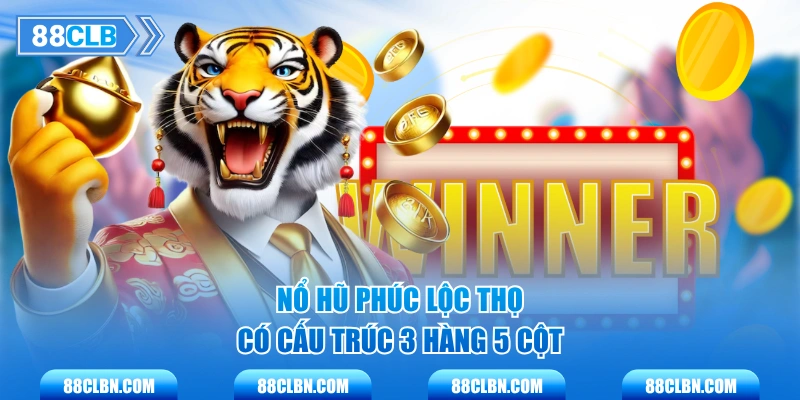 Nổ Hũ Phúc Lộc Thọ có cấu trúc 3 hàng 5 cột