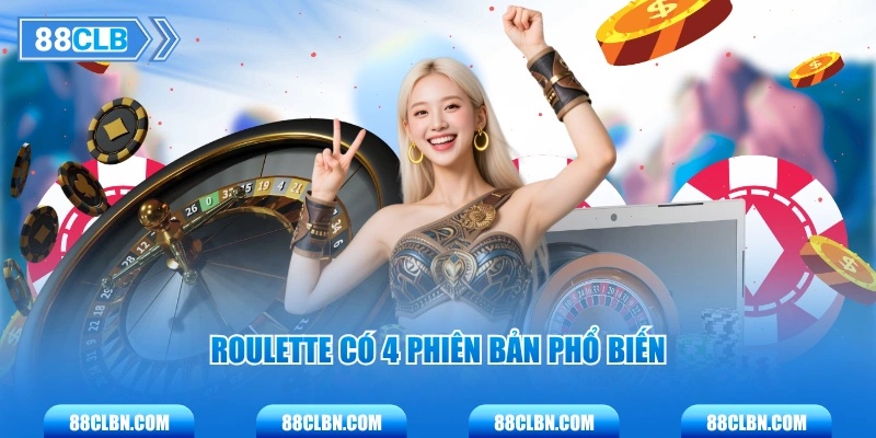 Roulette có 4 phiên bản phổ biến 