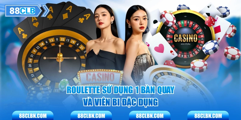 Roulette sử dụng 1 bàn quay và viên bi đặc dụng
