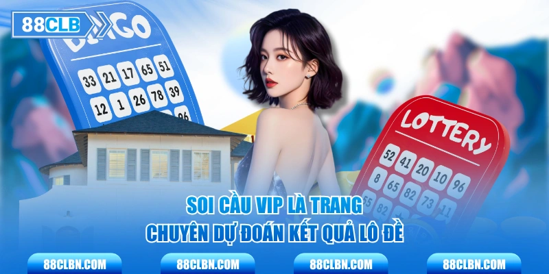 Soi cầu vip là trang chuyên dự đoán kết quả lô đề