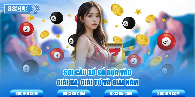 Soi cầu xổ số dựa vào giải ba, giải tư và giải năm