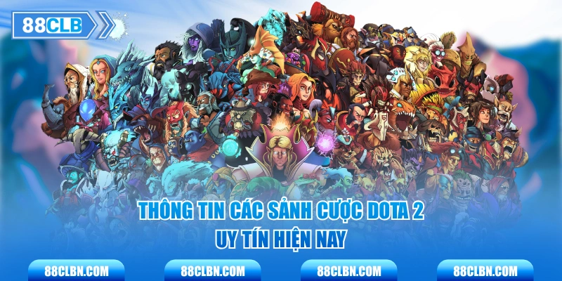 Thông tin các sảnh cược Dota 2 uy tín hiện nay