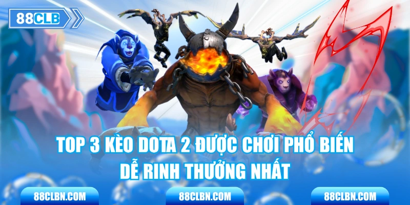 Top 3 Kèo Dota 2 Được Chơi Phổ Biến Dễ Rinh Thưởng Nhất